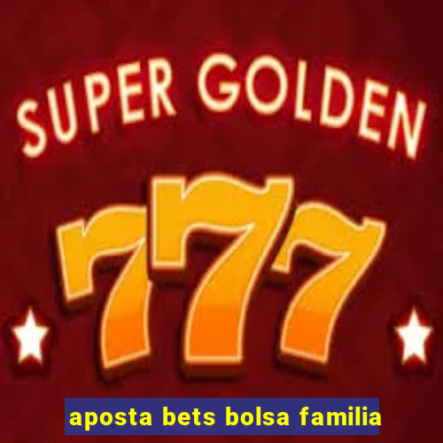 aposta bets bolsa familia